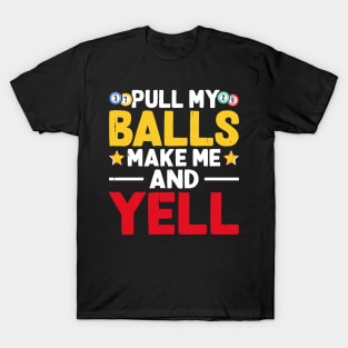 Pull My Balls Make Me Yell T shirt For Women T-Shirt